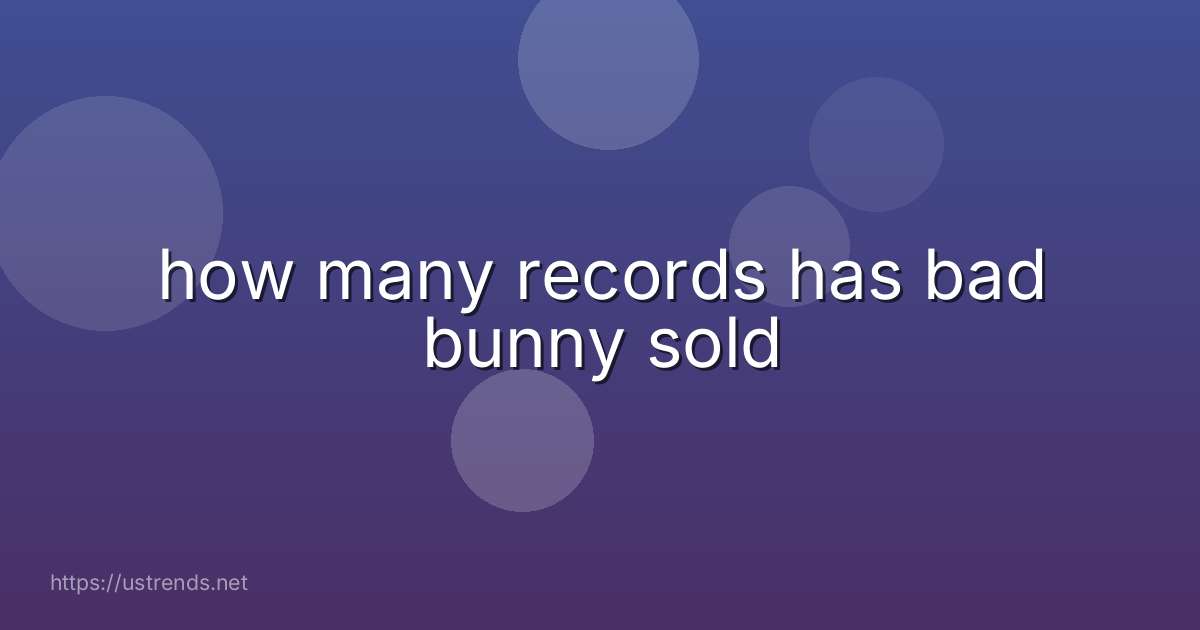 how many records has bad bunny sold