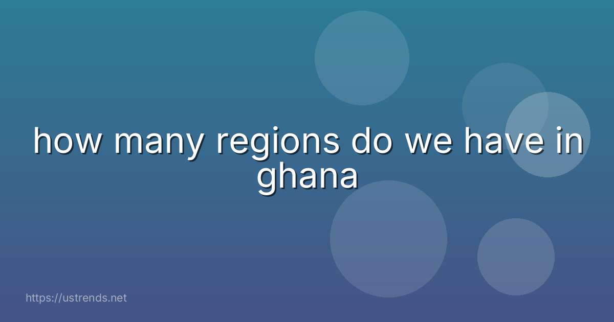 how many regions do we have in ghana