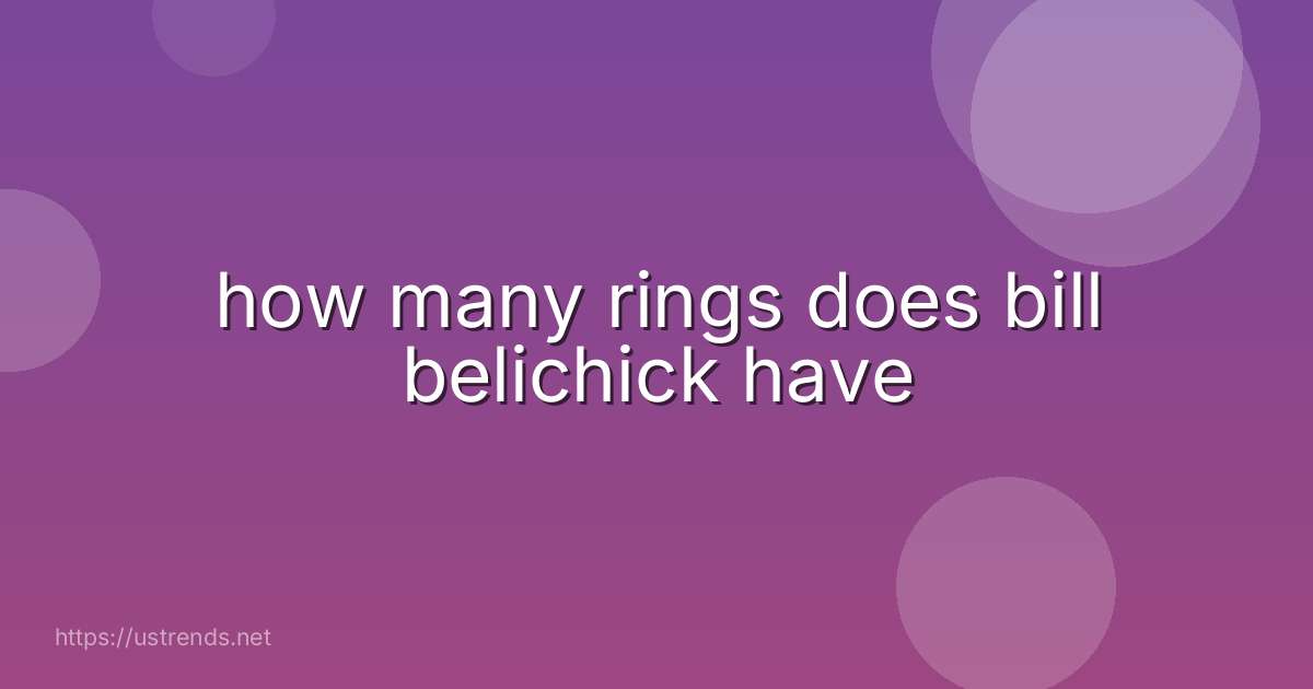 how many rings does bill belichick have
