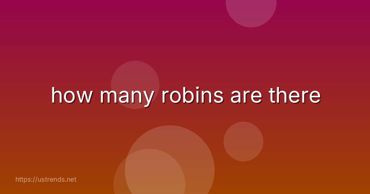how many robins are there