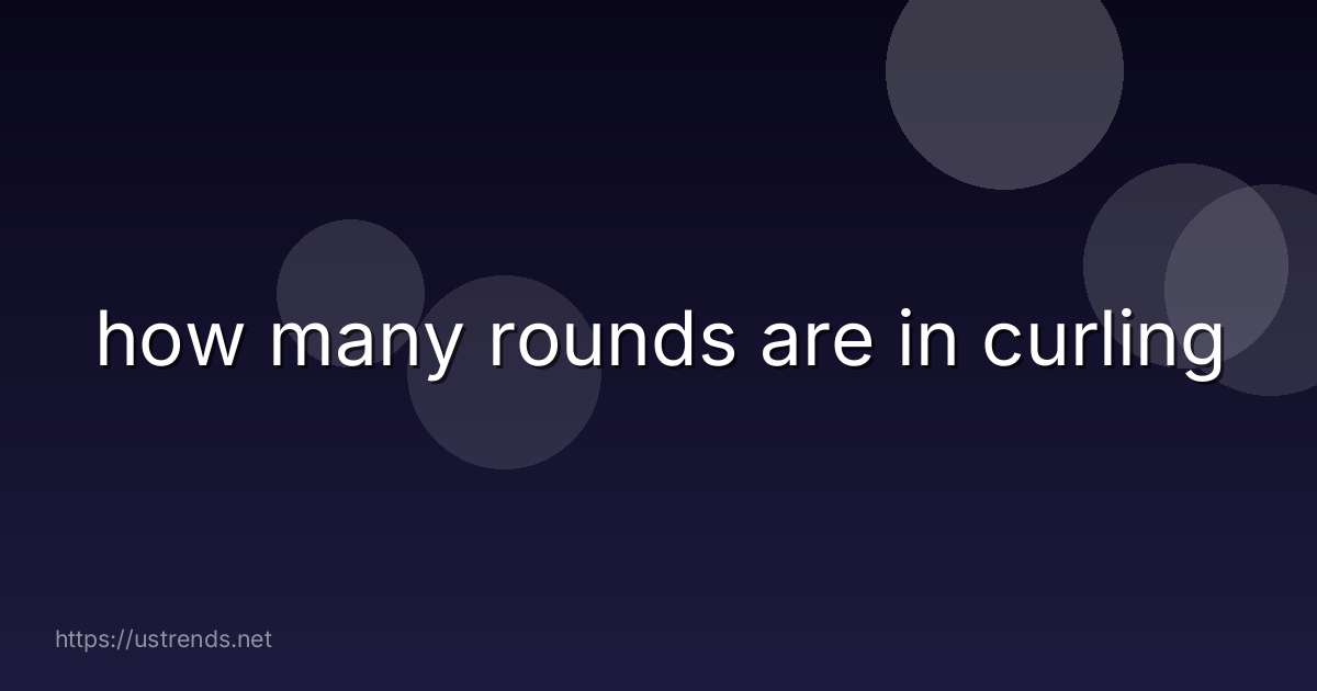 how many rounds are in curling