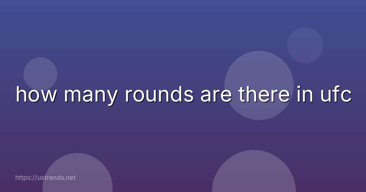 how many rounds are there in ufc