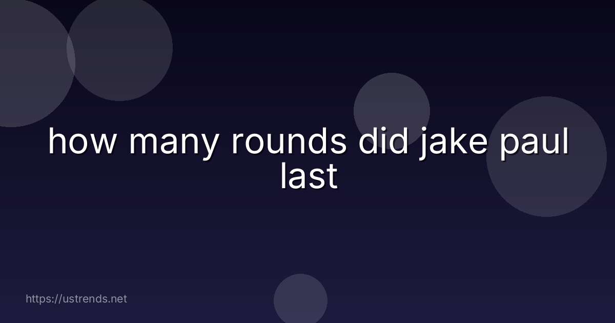 how many rounds did jake paul last
