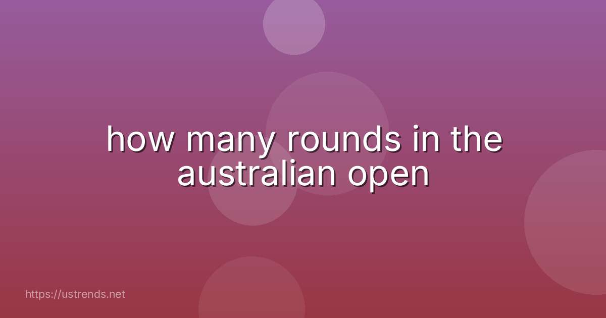 how many rounds in the australian open