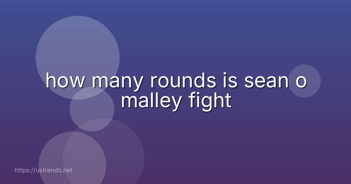 how many rounds is sean o malley fight