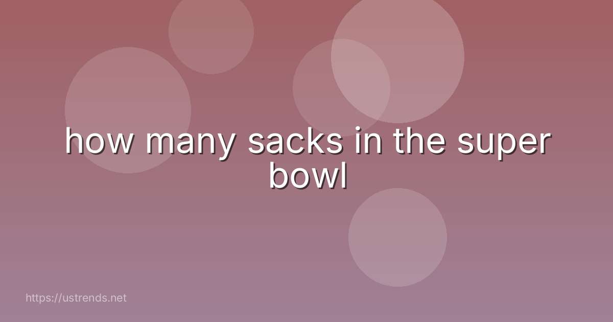 how many sacks in the super bowl