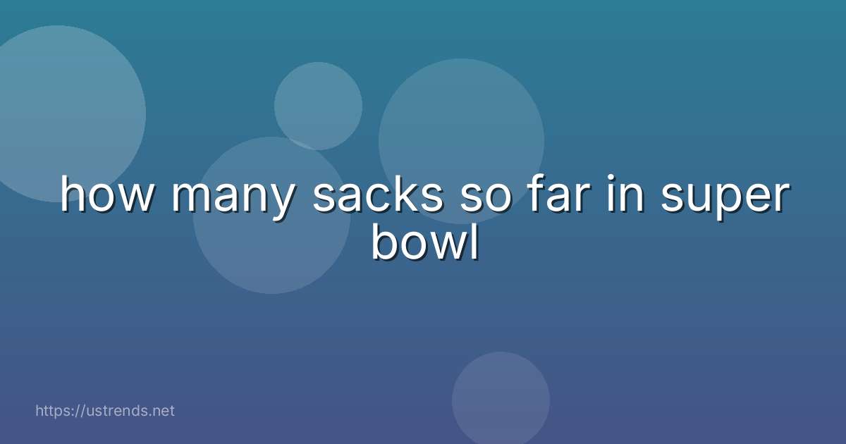 how many sacks so far in super bowl