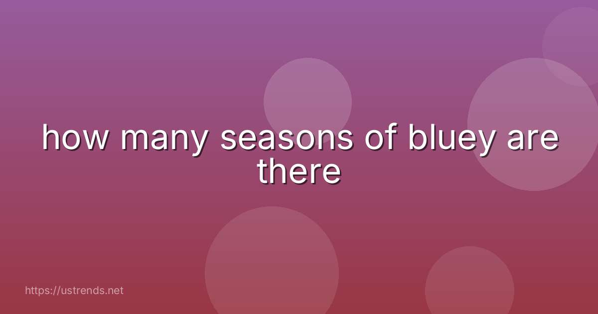 how many seasons of bluey are there