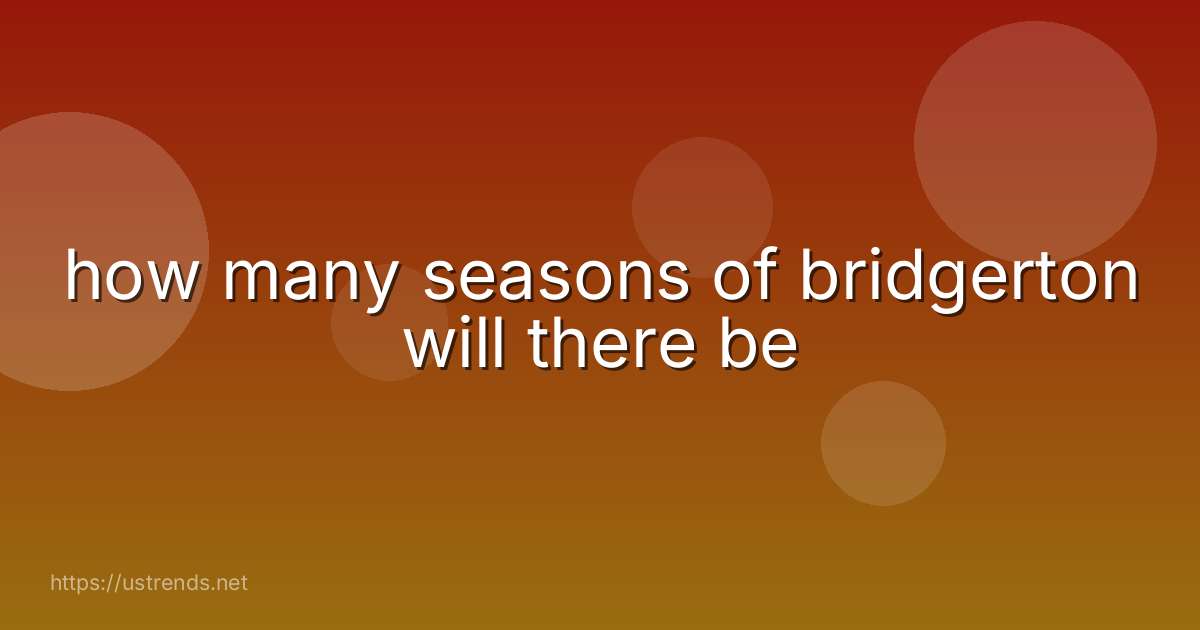 how many seasons of bridgerton will there be