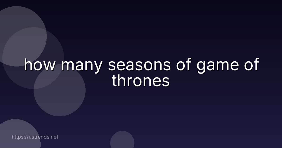 how many seasons of game of thrones