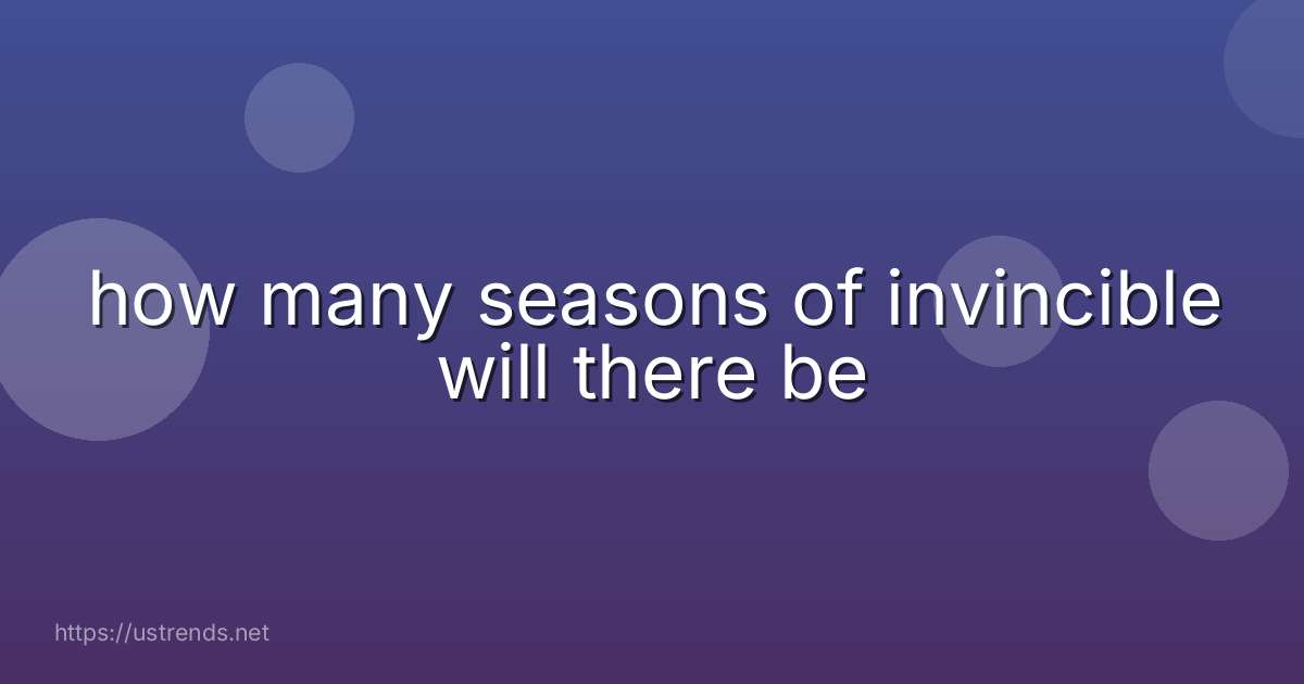 how many seasons of invincible will there be
