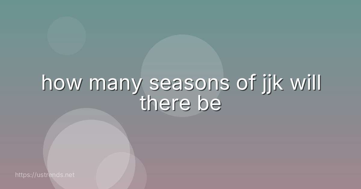 how many seasons of jjk will there be