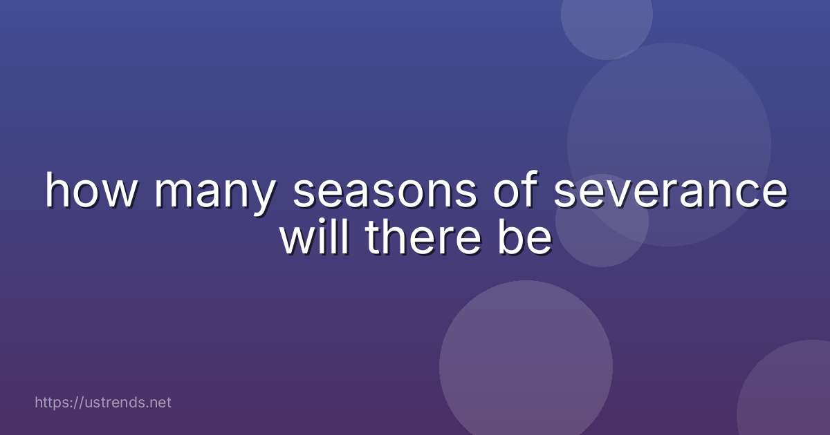 how many seasons of severance will there be