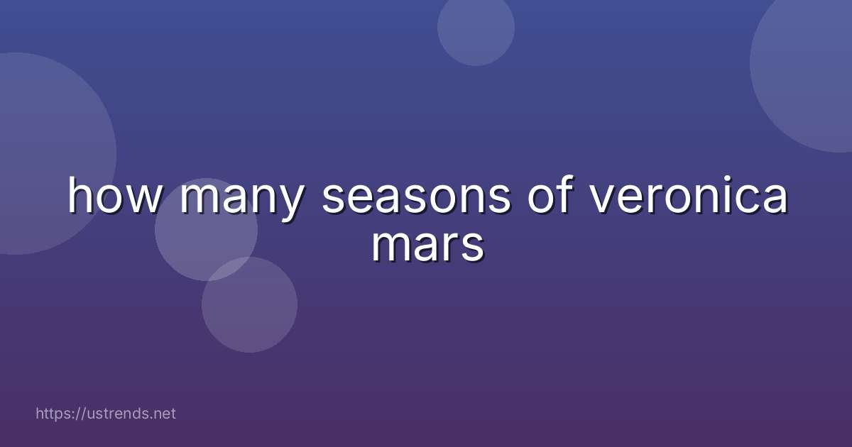 how many seasons of veronica mars