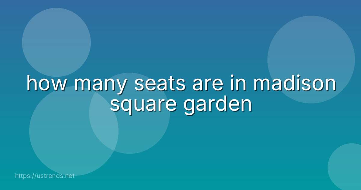 how many seats are in madison square garden