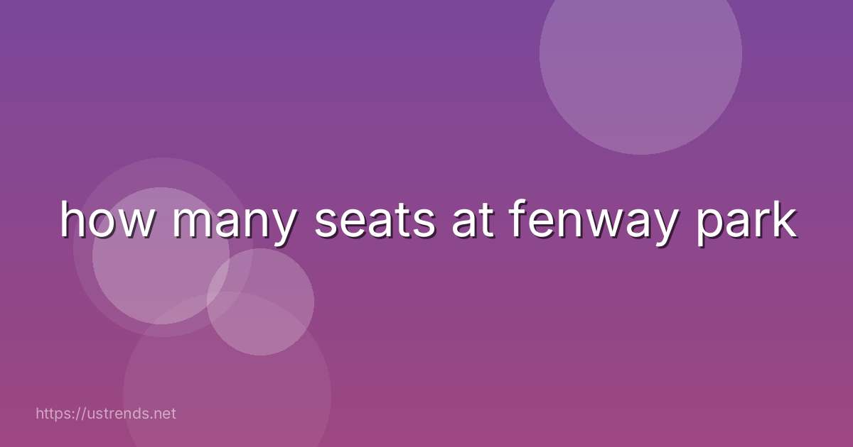 how many seats at fenway park