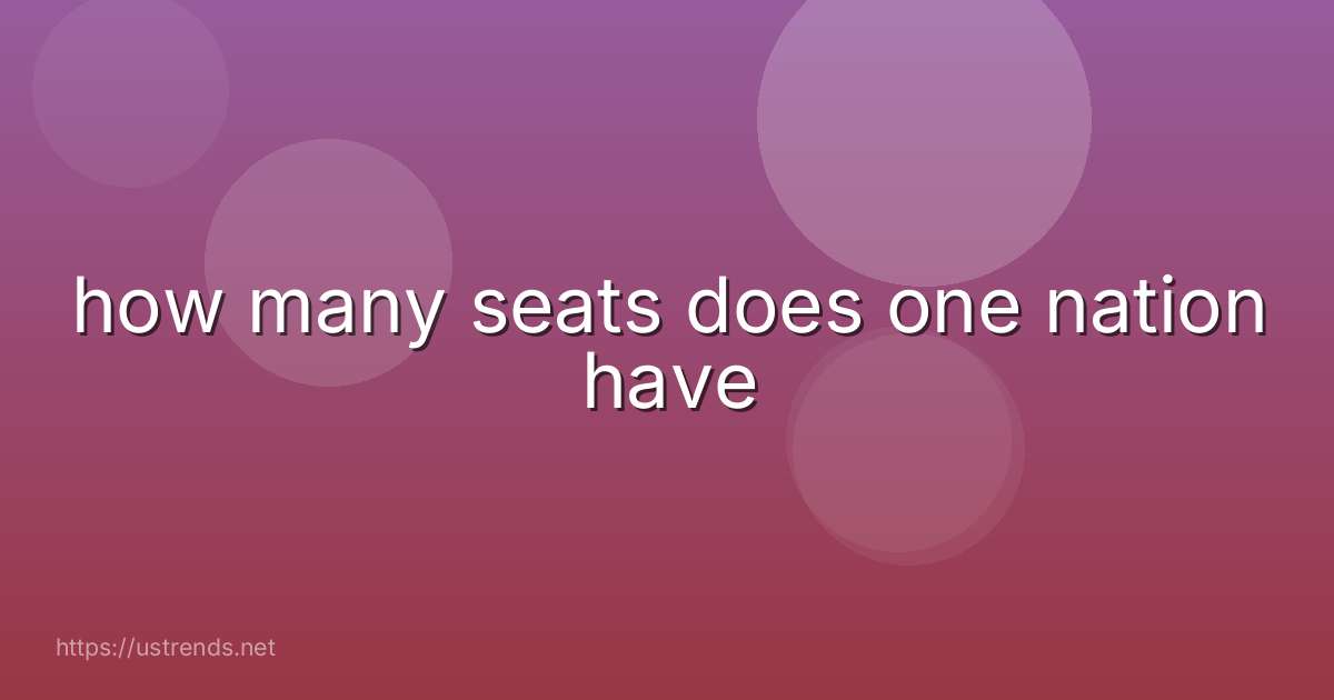 how many seats does one nation have