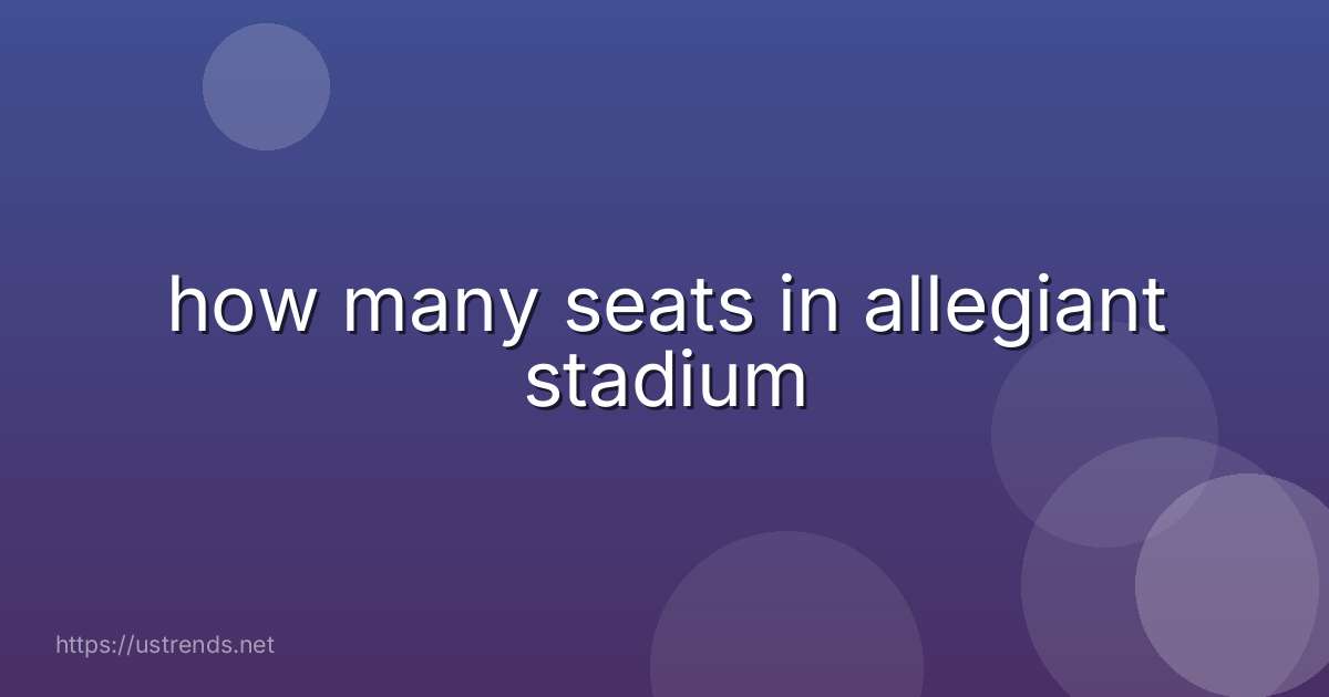how many seats in allegiant stadium