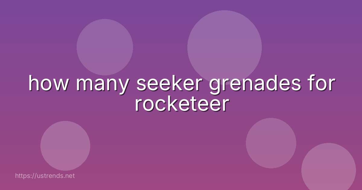 how many seeker grenades for rocketeer