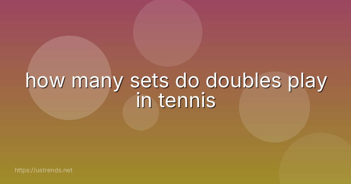 how many sets do doubles play in tennis