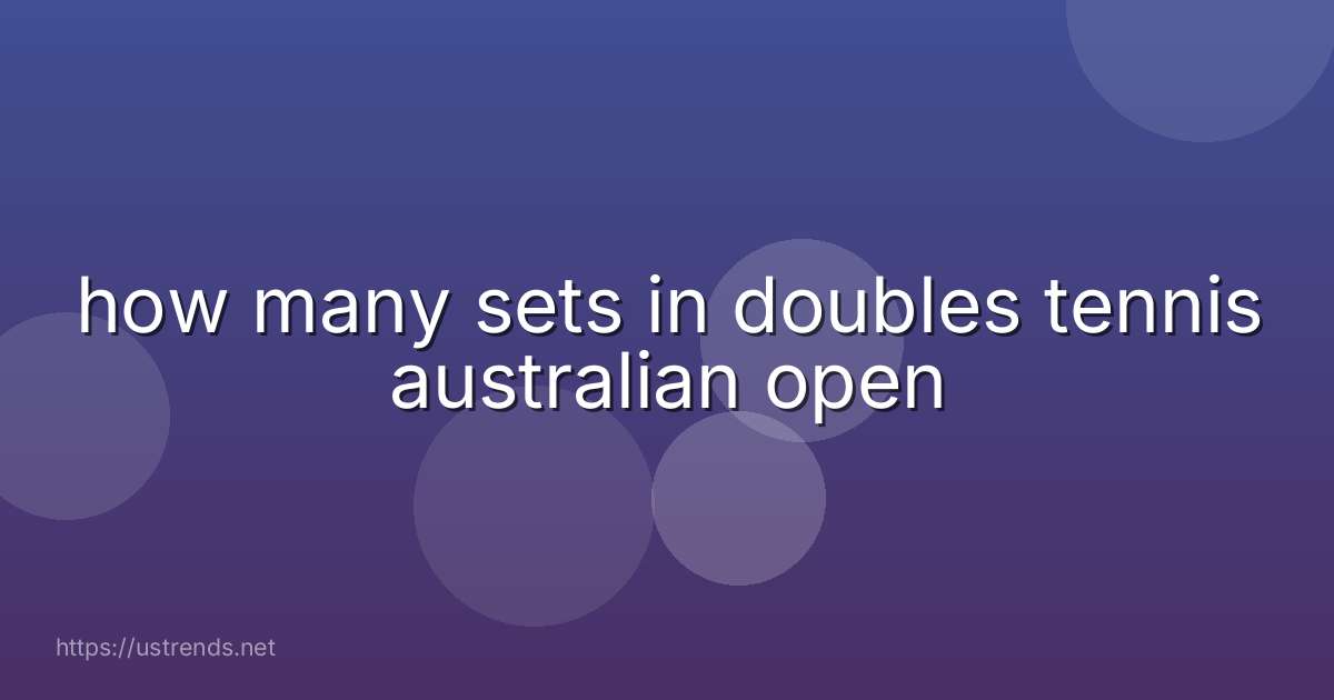 how many sets in doubles tennis australian open
