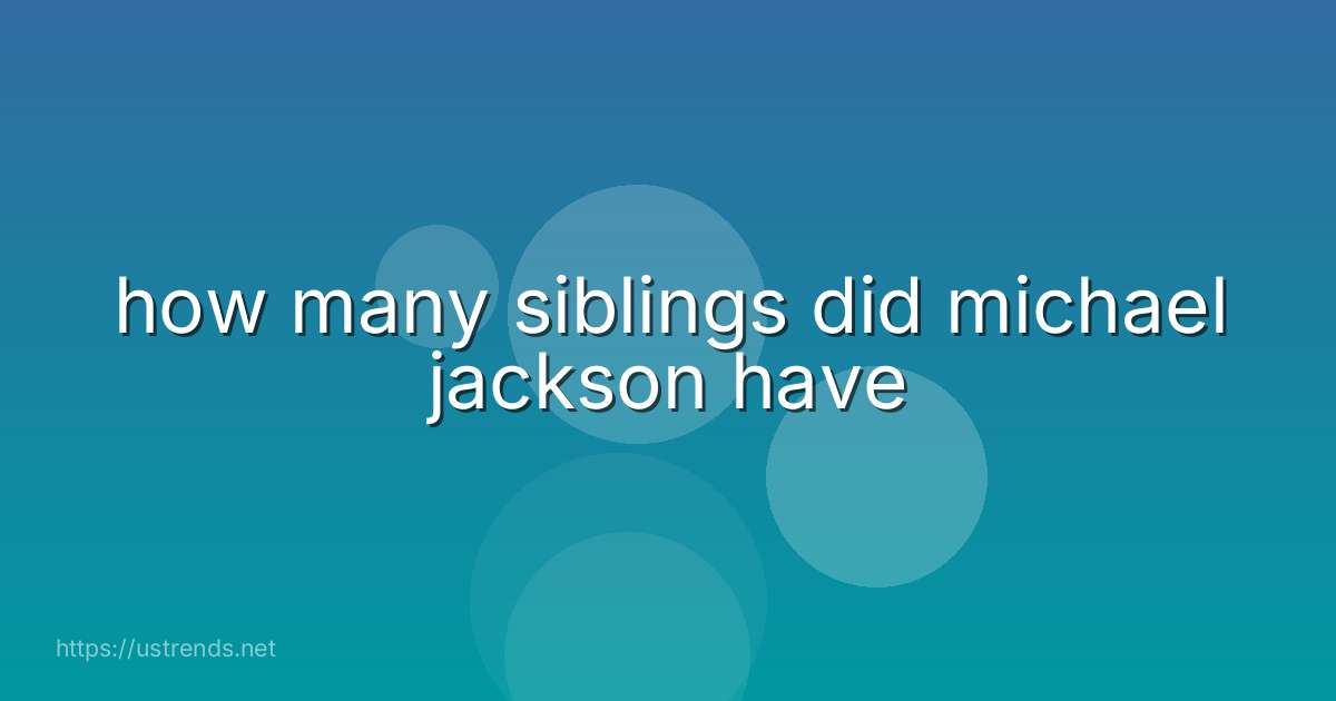 how many siblings did michael jackson have