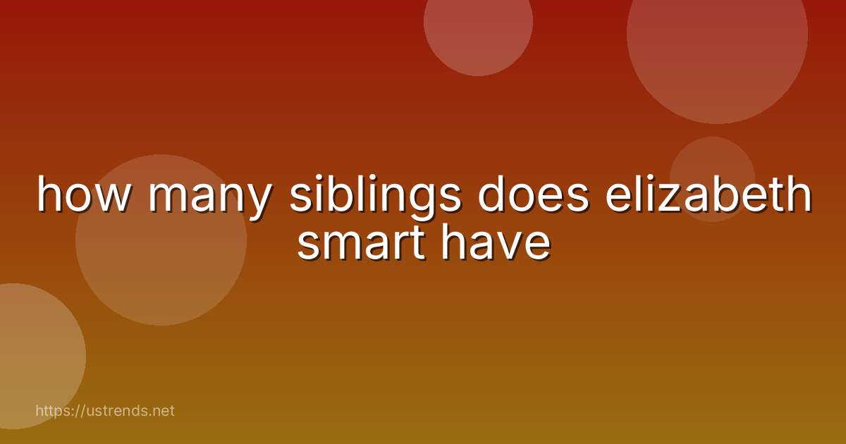 how many siblings does elizabeth smart have