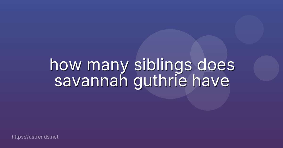 how many siblings does savannah guthrie have