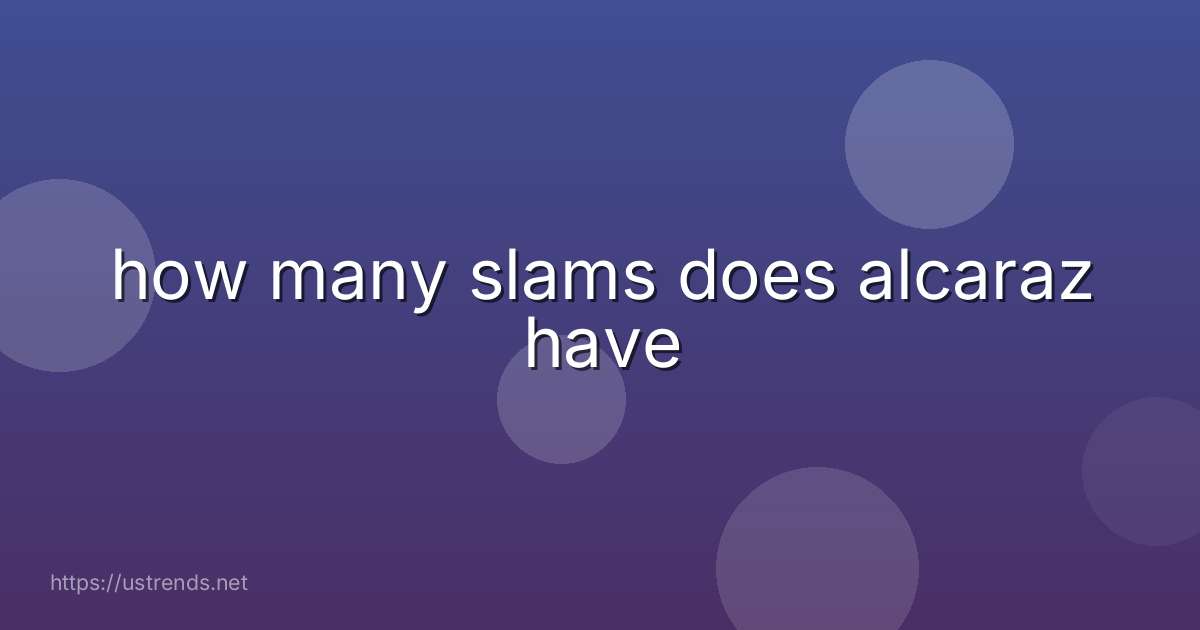 how many slams does alcaraz have