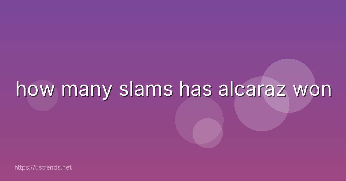 how many slams has alcaraz won