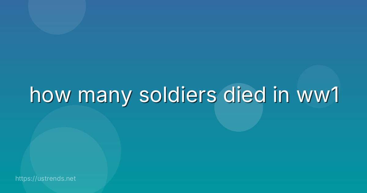 how many soldiers died in ww1