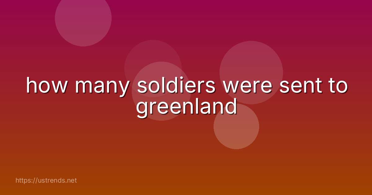 how many soldiers were sent to greenland