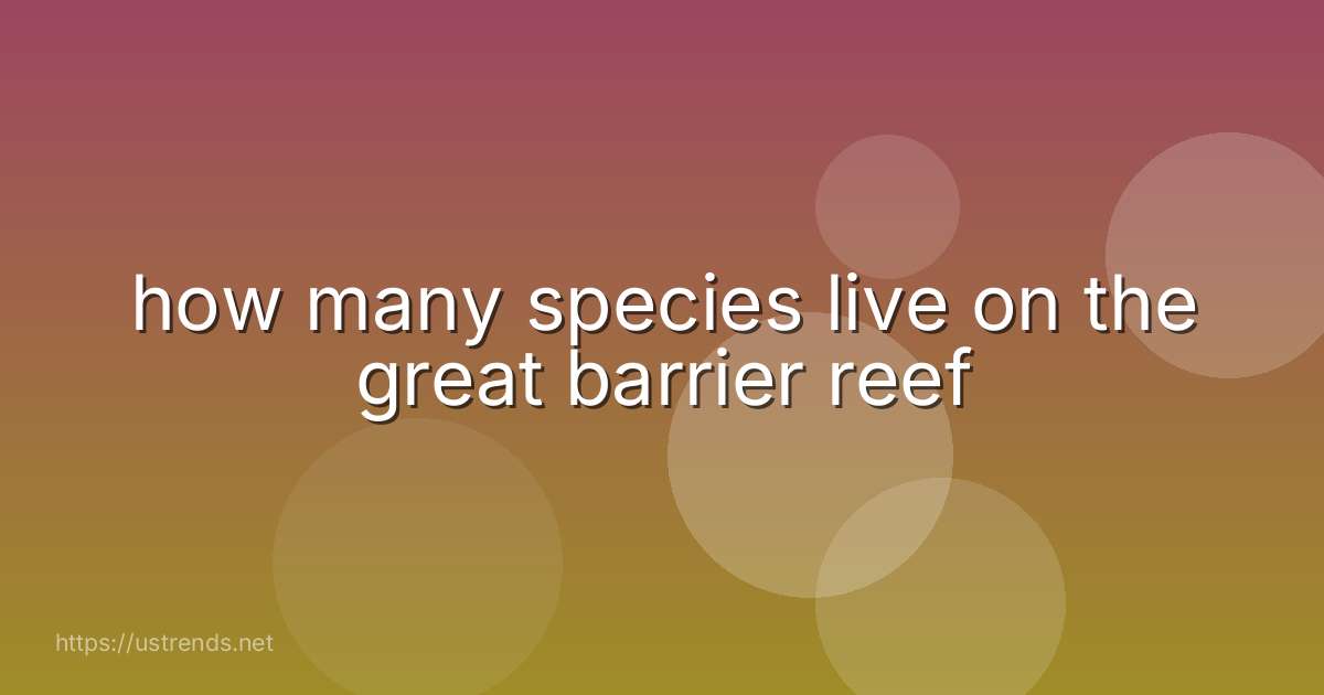 how many species live on the great barrier reef