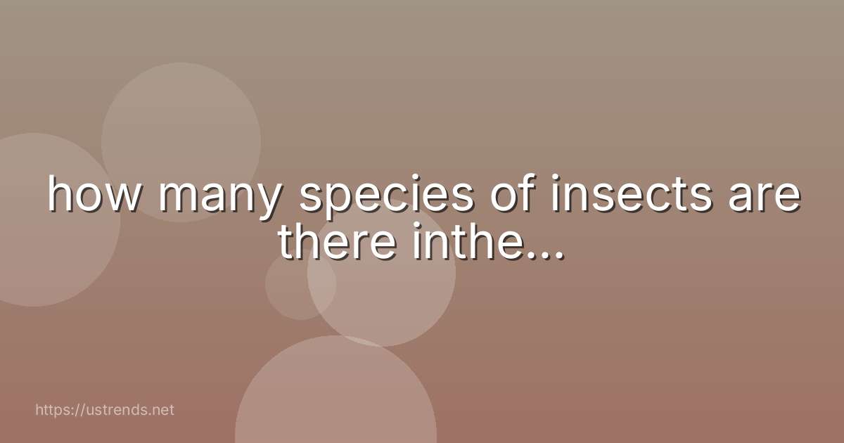 how many species of insects are there inthe...