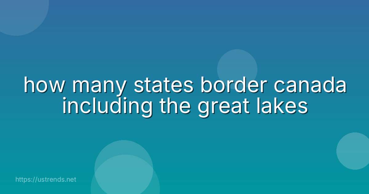 how many states border canada including the great lakes