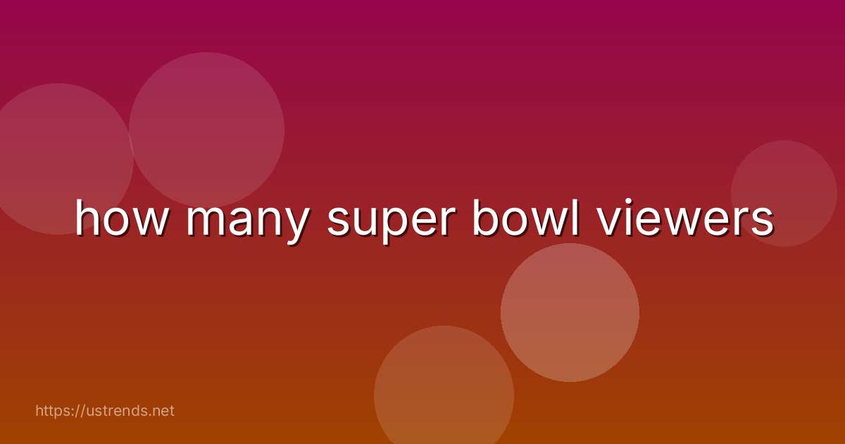 how many super bowl viewers