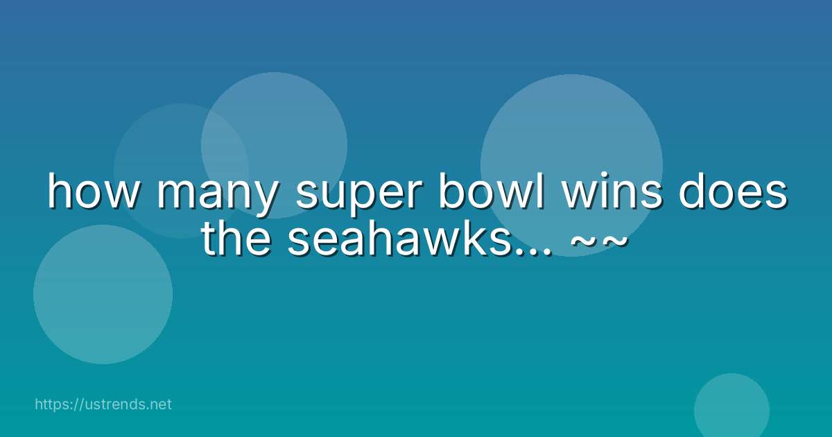 how many super bowl wins does the seahawks... ~~