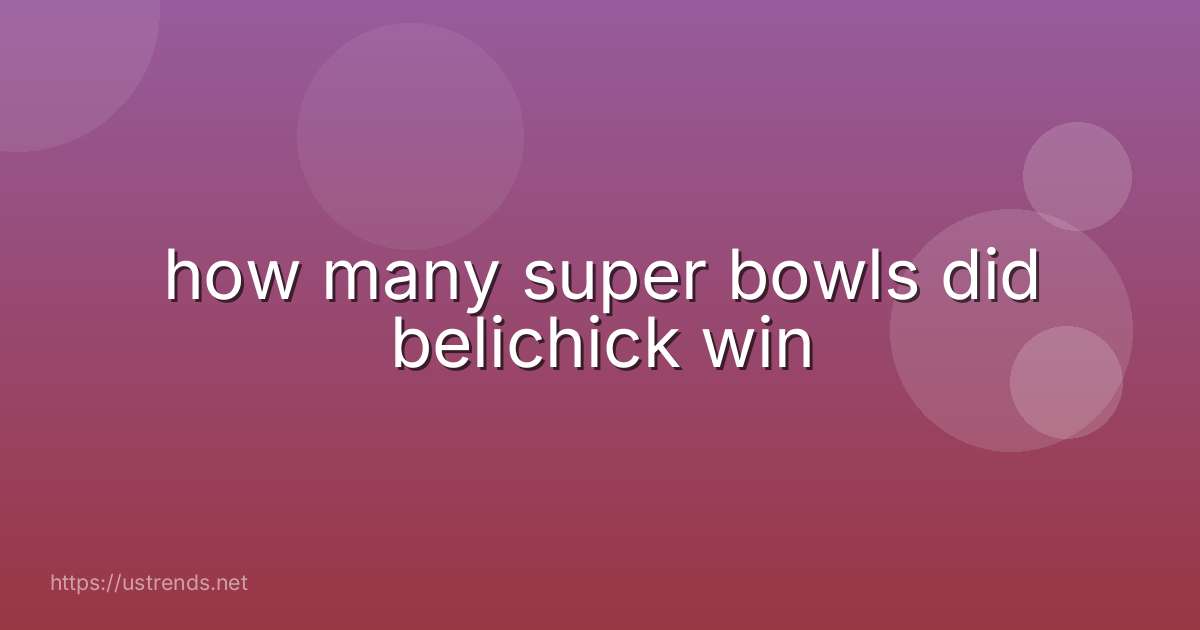 how many super bowls did belichick win