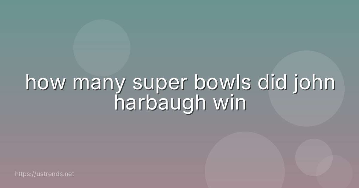 how many super bowls did john harbaugh win
