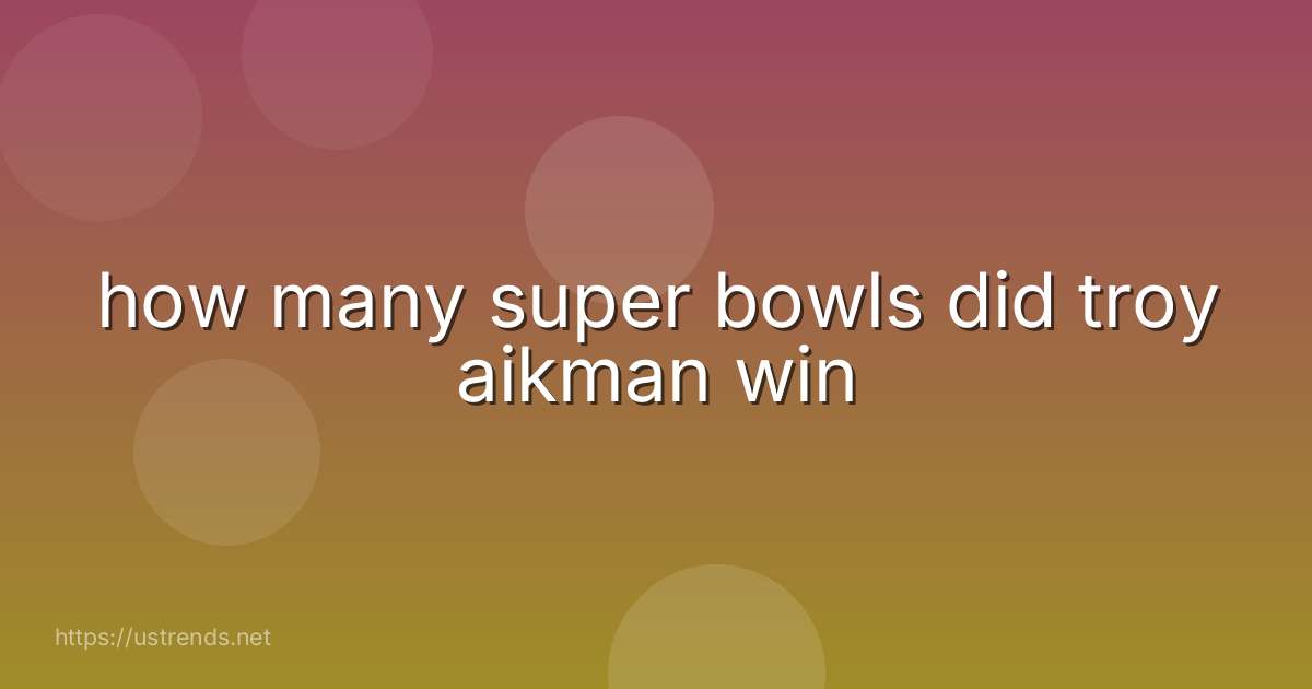 how many super bowls did troy aikman win