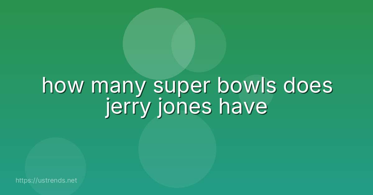 how many super bowls does jerry jones have
