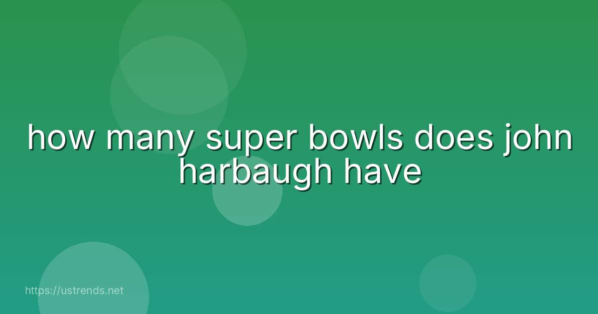how many super bowls does john harbaugh have