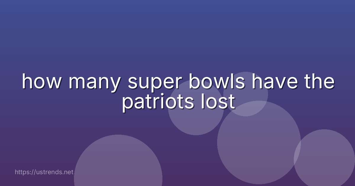 how many super bowls have the patriots lost