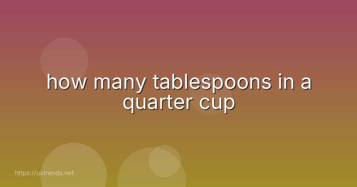 how many tablespoons in a quarter cup