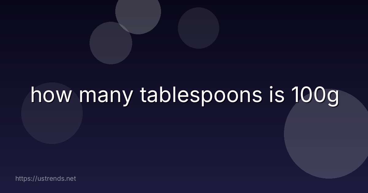 how many tablespoons is 100g
