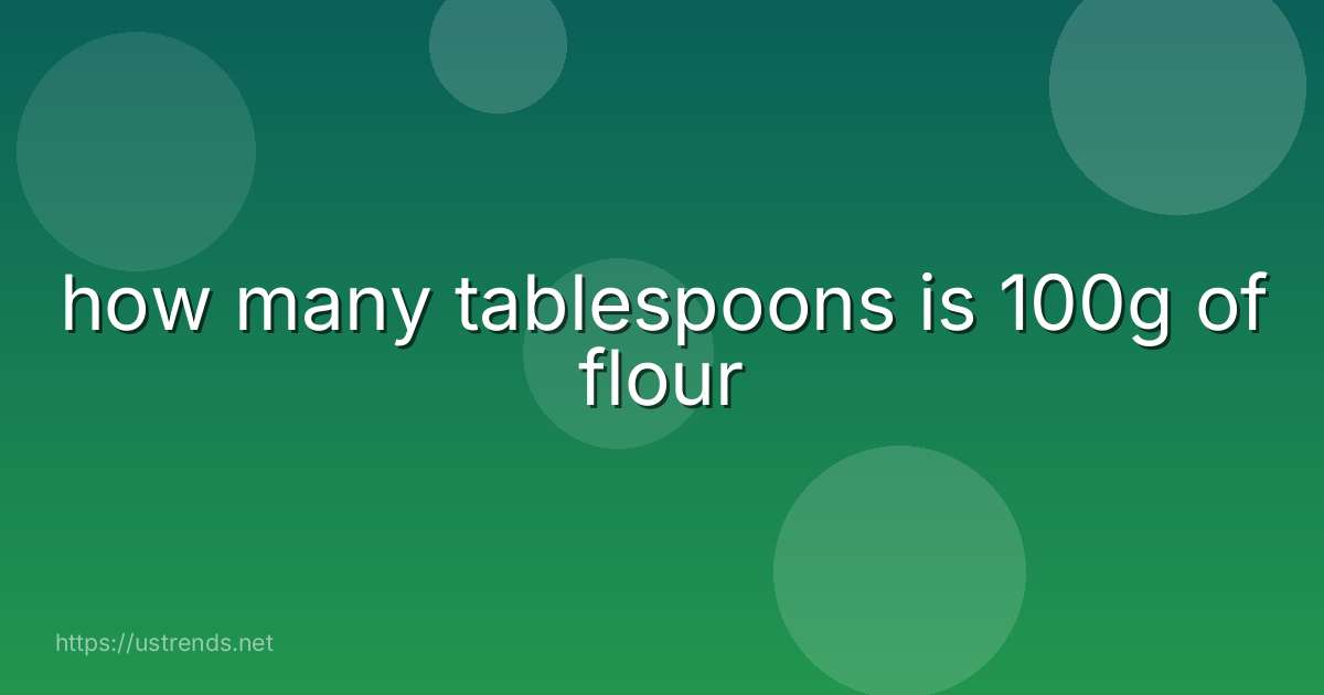 how many tablespoons is 100g of flour