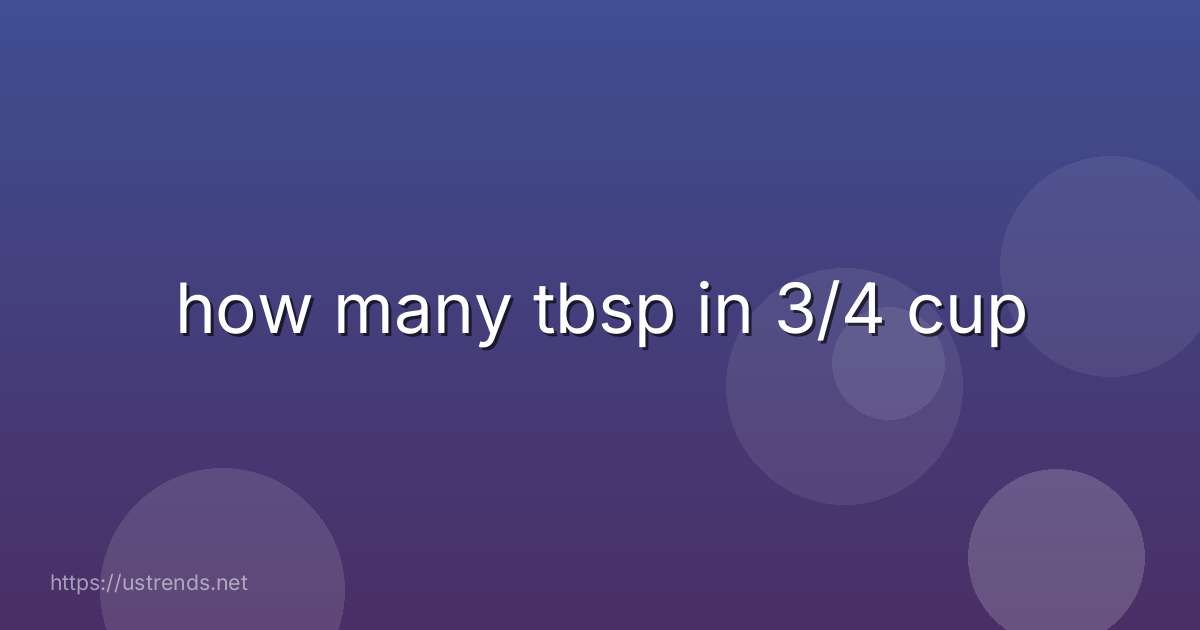 how many tbsp in 3/4 cup