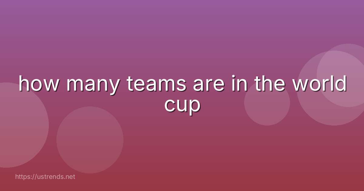 how many teams are in the world cup