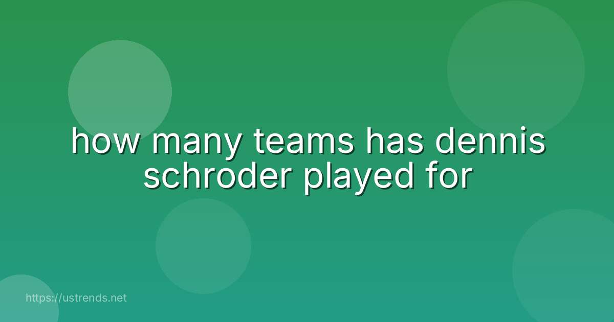 how many teams has dennis schroder played for
