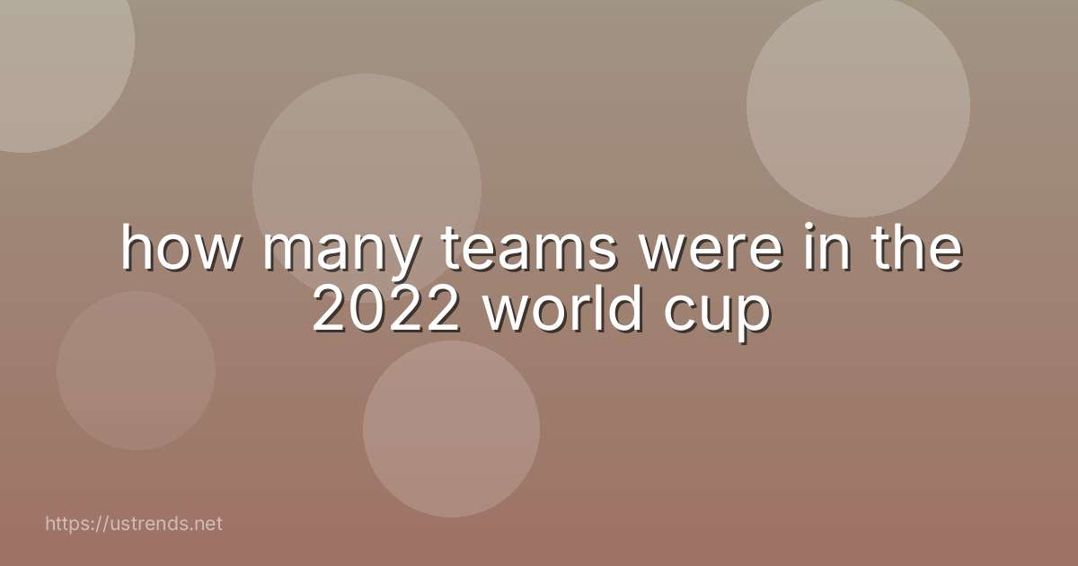 how many teams were in the 2022 world cup
